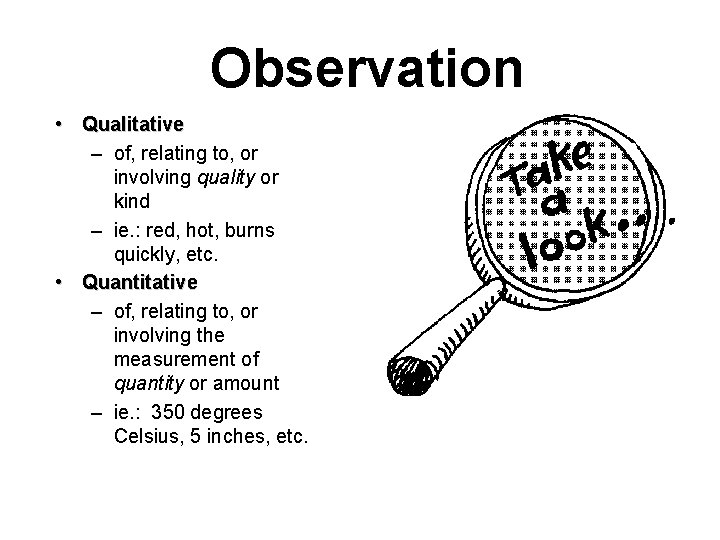 Observation • Qualitative – of, relating to, or involving quality or kind – ie.