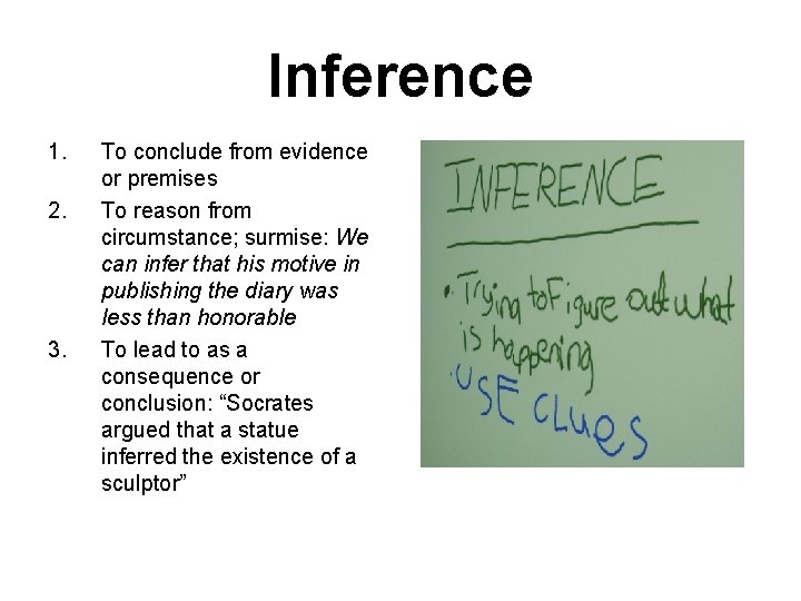 Inference 1. 2. 3. To conclude from evidence or premises To reason from circumstance;