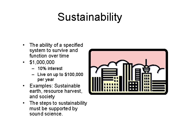 Sustainability • The ability of a specified system to survive and function over time
