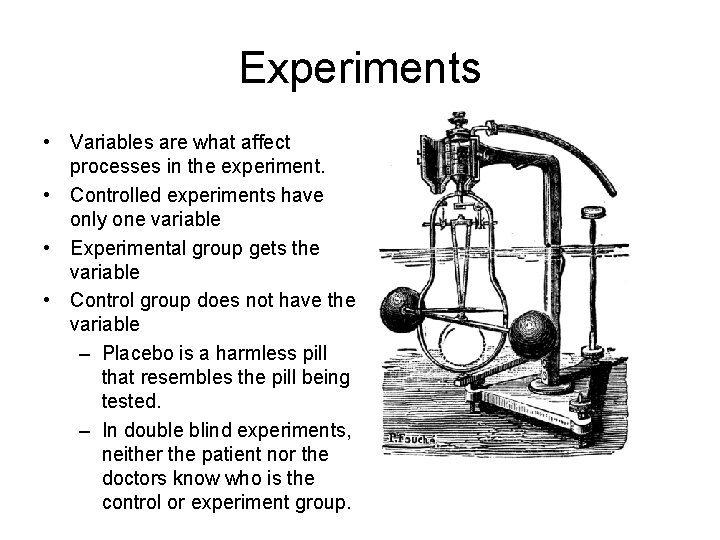 Experiments • Variables are what affect processes in the experiment. • Controlled experiments have