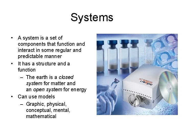 Systems • A system is a set of components that function and interact in