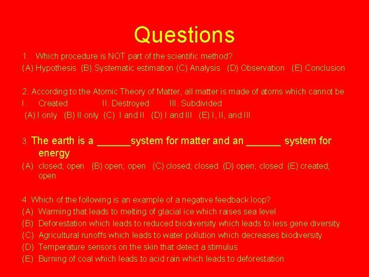 Questions 1. Which procedure is NOT part of the scientific method? (A) Hypothesis (B)
