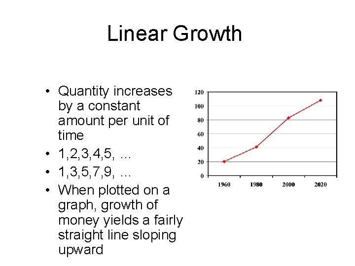 Linear Growth • Quantity increases by a constant amount per unit of time •