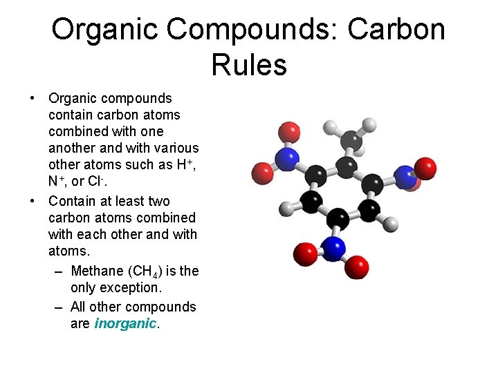 Organic Compounds: Carbon Rules • Organic compounds contain carbon atoms combined with one another