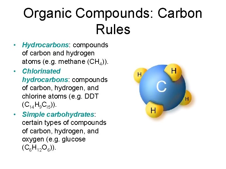 Organic Compounds: Carbon Rules • Hydrocarbons: compounds of carbon and hydrogen atoms (e. g.