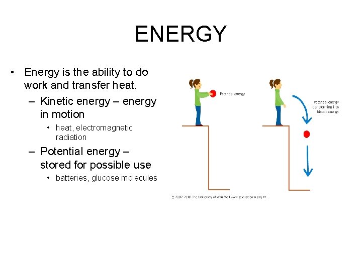 ENERGY • Energy is the ability to do work and transfer heat. – Kinetic