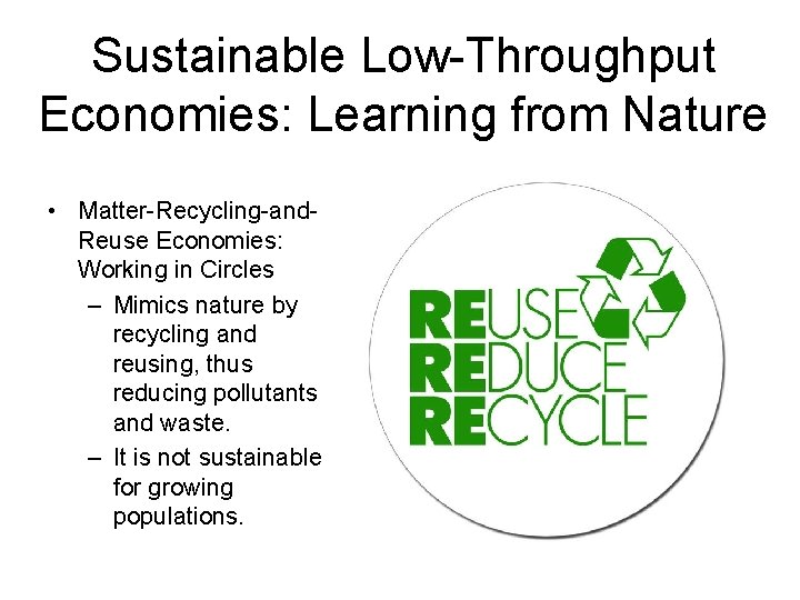 Sustainable Low-Throughput Economies: Learning from Nature • Matter-Recycling-and. Reuse Economies: Working in Circles –