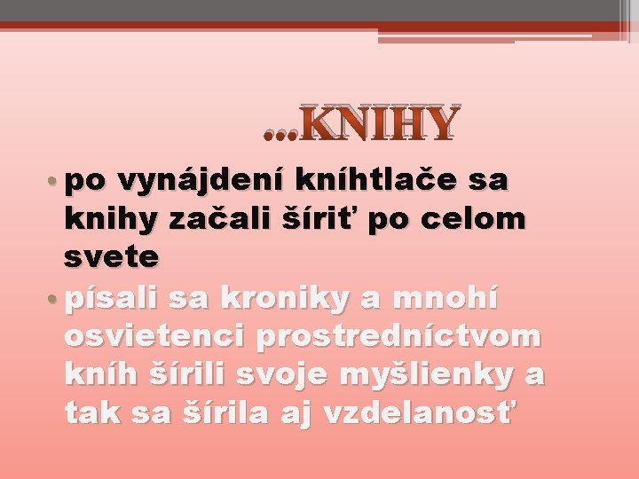 . . . KNIHY • po vynájdení kníhtlače sa knihy začali šíriť po celom