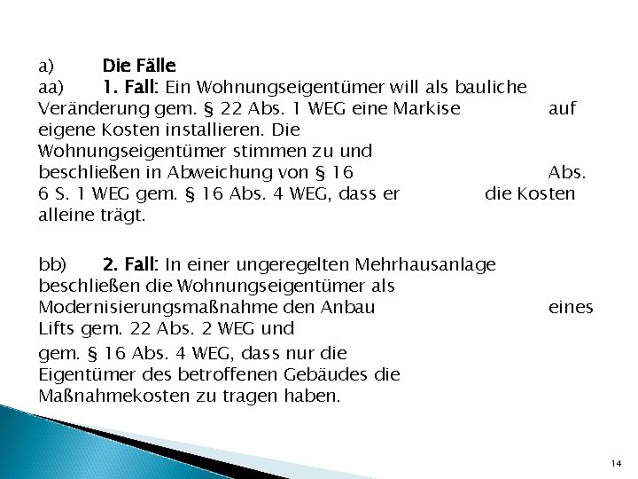 a) Die Fälle aa) 1. Fall: Ein Wohnungseigentümer will als bauliche Veränderung gem. §