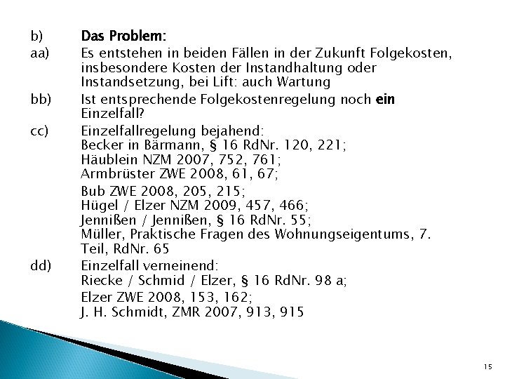 b) aa) bb) cc) dd) Das Problem: Es entstehen in beiden Fällen in der