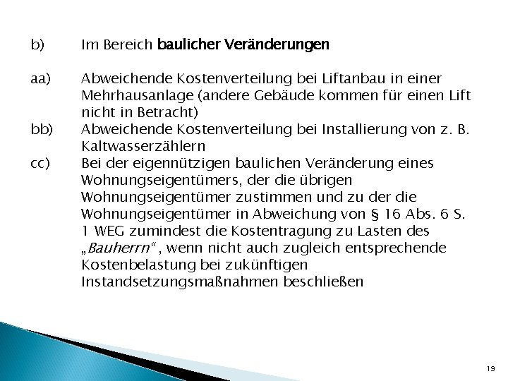 b) Im Bereich baulicher Veränderungen aa) Abweichende Kostenverteilung bei Liftanbau in einer Mehrhausanlage (andere