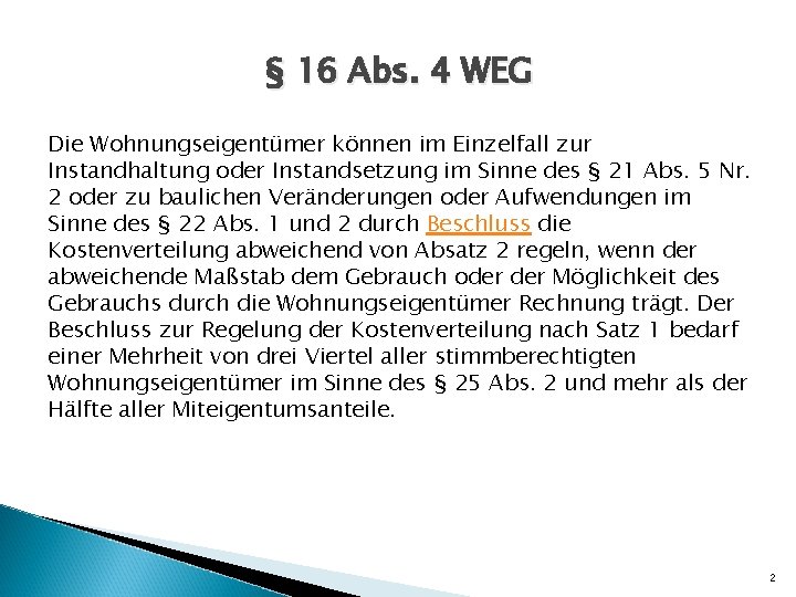 § 16 Abs. 4 WEG Die Wohnungseigentümer können im Einzelfall zur Instandhaltung oder Instandsetzung