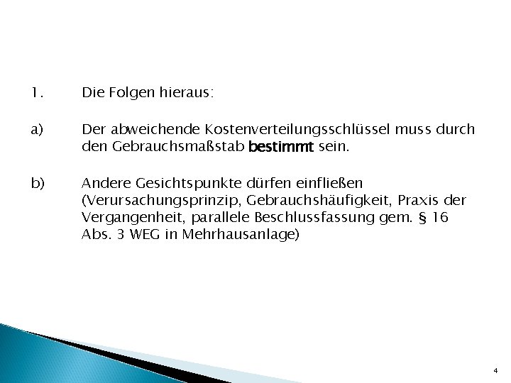 1. Die Folgen hieraus: a) Der abweichende Kostenverteilungsschlüssel muss durch den Gebrauchsmaßstab bestimmt sein.