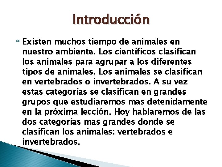 Introducción Existen muchos tiempo de animales en nuestro ambiente. Los científicos clasifican los animales