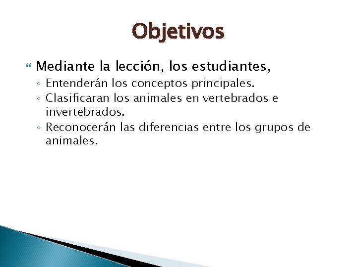 Objetivos Mediante la lección, los estudiantes, ◦ Entenderán los conceptos principales. ◦ Clasificaran los