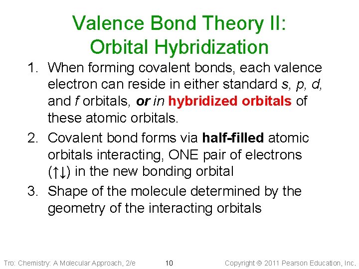 Valence Bond Theory II: Orbital Hybridization 1. When forming covalent bonds, each valence electron