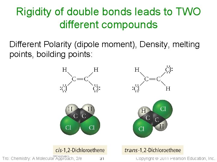 Rigidity of double bonds leads to TWO different compounds Different Polarity (dipole moment), Density,