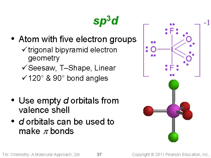 sp 3 d • Atom with five electron groups ü trigonal bipyramid electron geometry