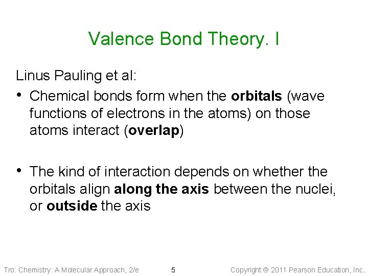 Valence Bond Theory. I Linus Pauling et al: • Chemical bonds form when the