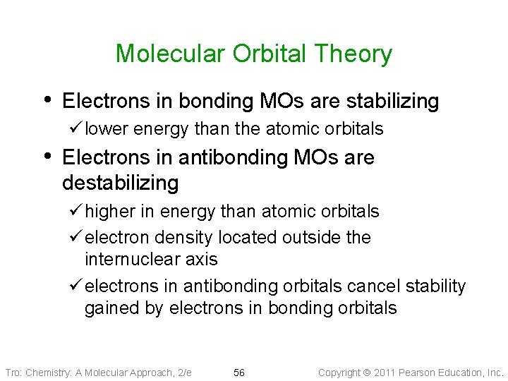 Molecular Orbital Theory • Electrons in bonding MOs are stabilizing ü lower energy than