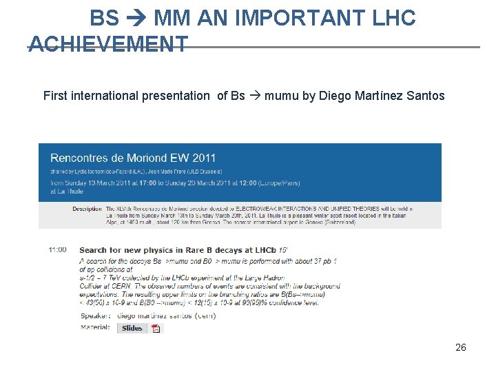 BS ΜΜ AN IMPORTANT LHC ACHIEVEMENT First international presentation of Bs mumu by Diego