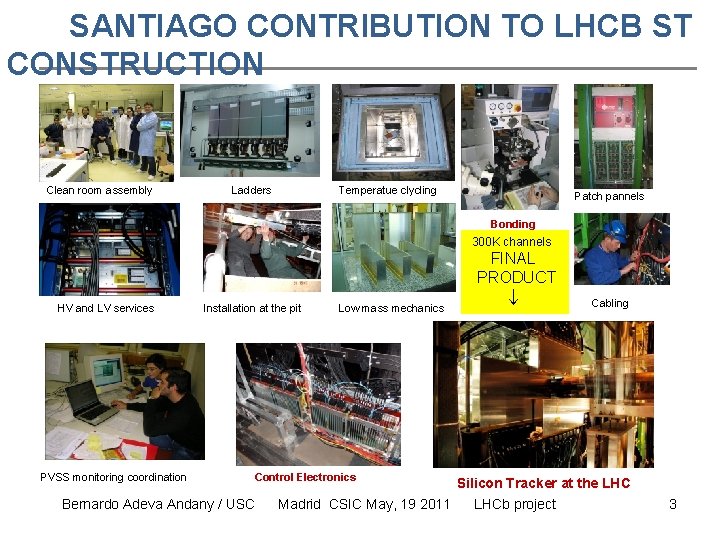 SANTIAGO CONTRIBUTION TO LHCB ST CONSTRUCTION Clean room assembly Ladders Temperatue clycling Patch pannels