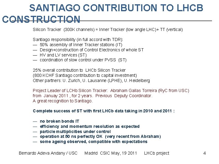 SANTIAGO CONTRIBUTION TO LHCB CONSTRUCTION Silicon Tracker (300 K channels) = Inner Tracker (low