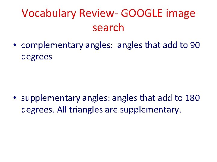 Vocabulary Review- GOOGLE image search • complementary angles: angles that add to 90 degrees