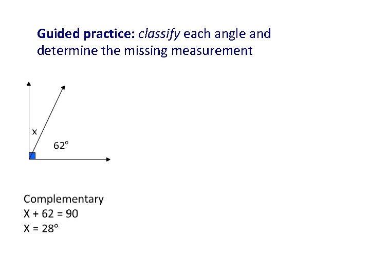 Guided practice: classify each angle and determine the missing measurement 