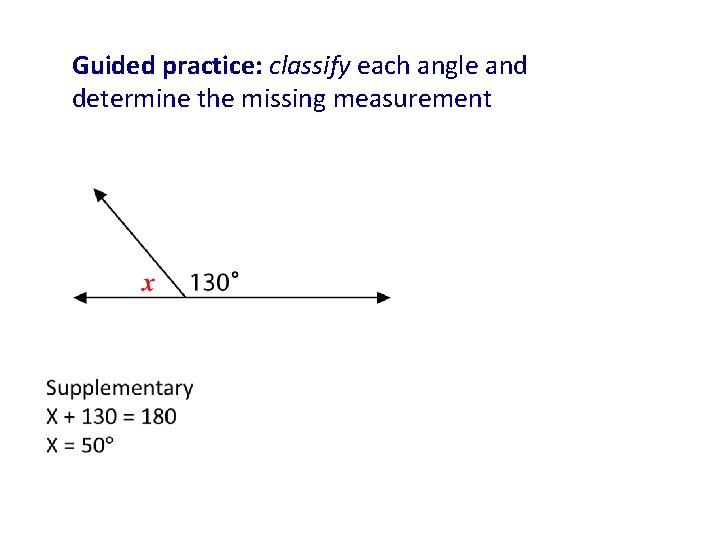 Guided practice: classify each angle and determine the missing measurement 