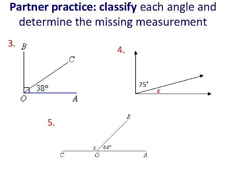 Partner practice: classify each angle and determine the missing measurement 3. 4. 5. 