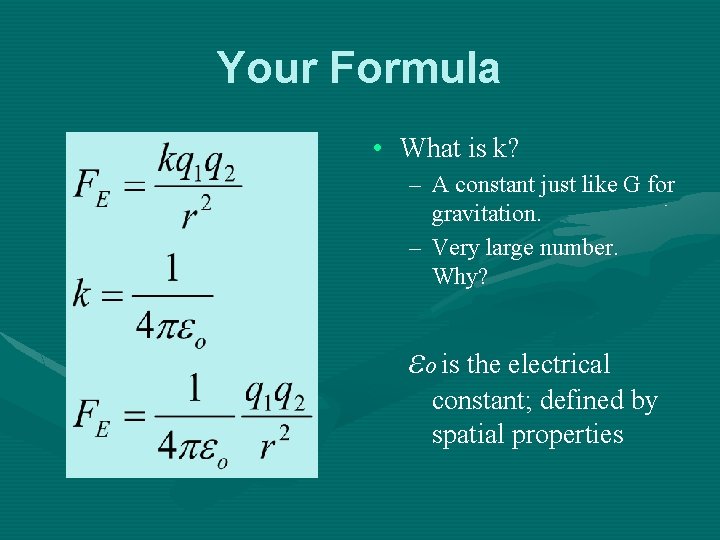 Your Formula • What is k? – A constant just like G for gravitation.