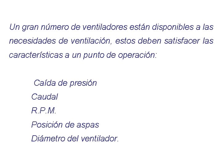 Un gran número de ventiladores están disponibles a las necesidades de ventilación, estos deben