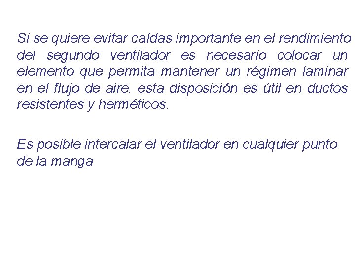 Si se quiere evitar caídas importante en el rendimiento del segundo ventilador es necesario