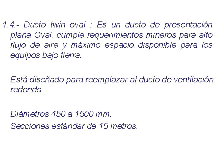 1. 4. - Ducto twin oval : Es un ducto de presentación plana Oval,