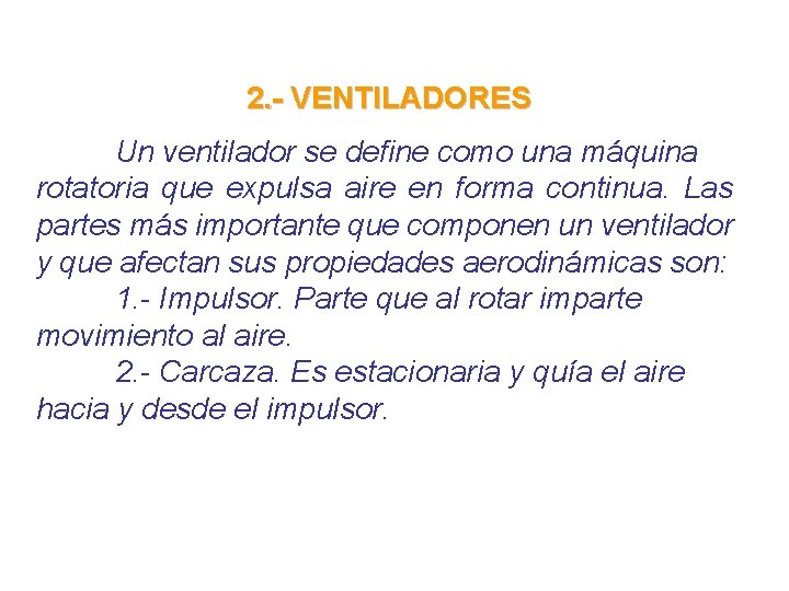 2. - VENTILADORES Un ventilador se define como una máquina rotatoria que expulsa aire