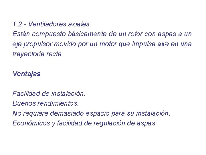 1. 2. - Ventiladores axiales. Están compuesto básicamente de un rotor con aspas a