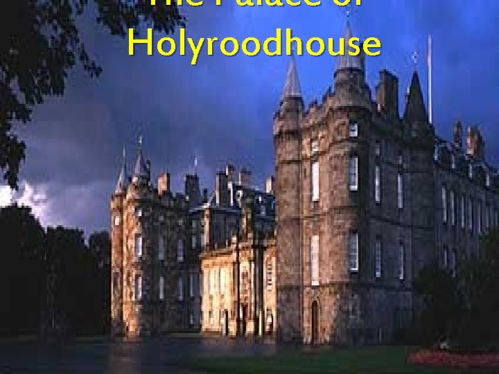 The Palace of Holyroodhouse 