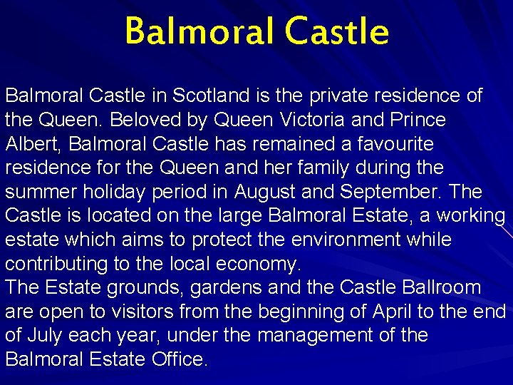 Balmoral Castle in Scotland is the private residence of the Queen. Beloved by Queen