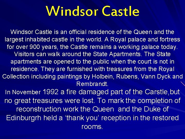 Windsor Castle is an official residence of the Queen and the largest inhabited castle