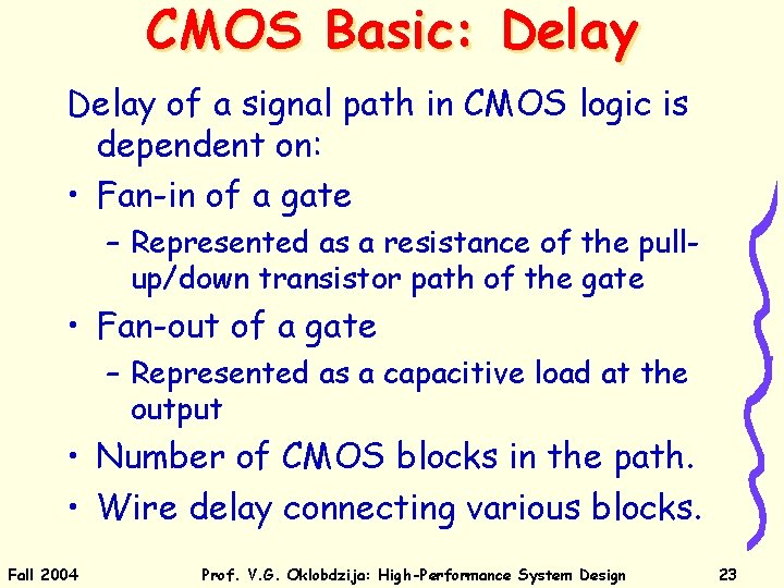 CMOS Basic: Delay of a signal path in CMOS logic is dependent on: •