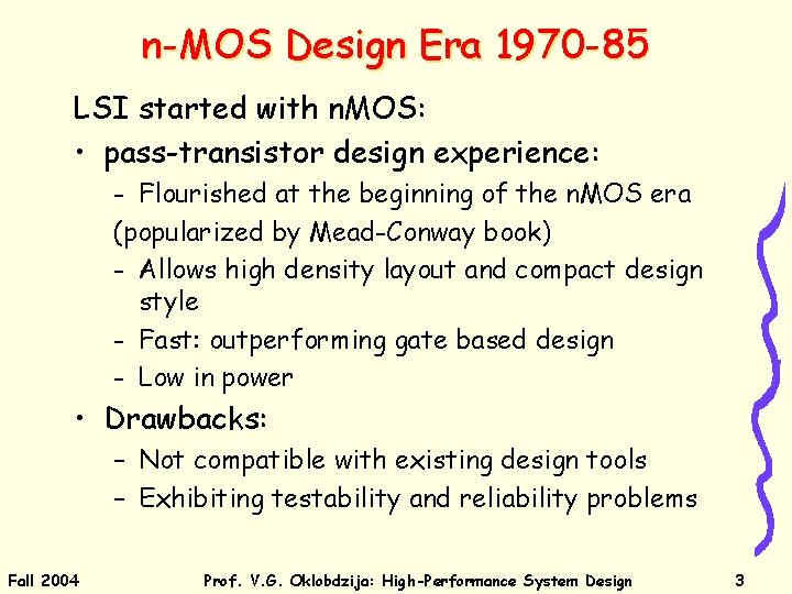 n-MOS Design Era 1970 -85 LSI started with n. MOS: • pass-transistor design experience: