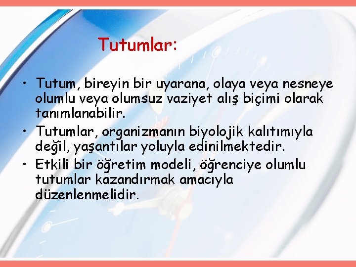 Tutumlar: • Tutum, bireyin bir uyarana, olaya veya nesneye olumlu veya olumsuz vaziyet alış