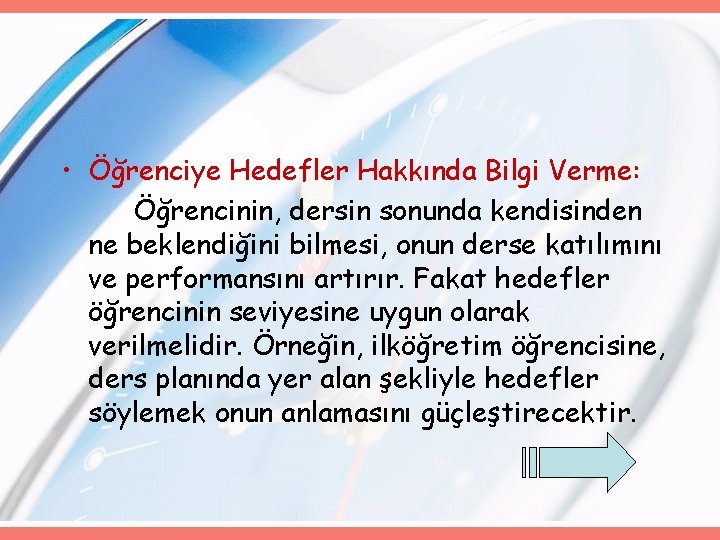  • Öğrenciye Hedefler Hakkında Bilgi Verme: Öğrencinin, dersin sonunda kendisinden ne beklendiğini bilmesi,