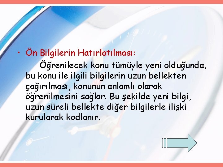  • Ön Bilgilerin Hatırlatılması: Öğrenilecek konu tümüyle yeni olduğunda, bu konu ile ilgili