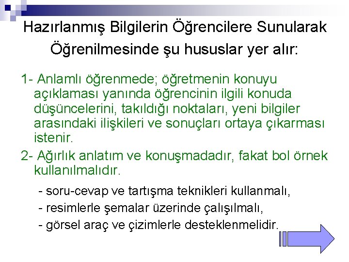 Hazırlanmış Bilgilerin Öğrencilere Sunularak Öğrenilmesinde şu hususlar yer alır: 1 - Anlamlı öğrenmede; öğretmenin