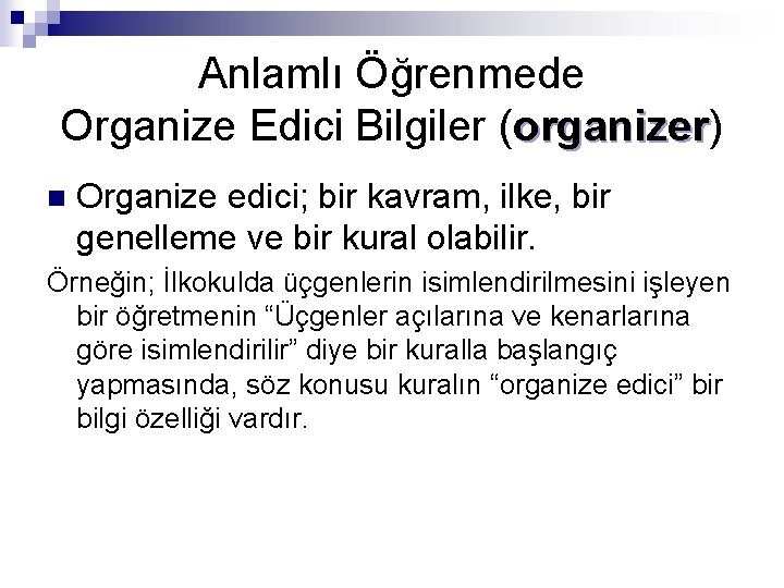 Anlamlı Öğrenmede Organize Edici Bilgiler (organizer) organizer n Organize edici; bir kavram, ilke, bir
