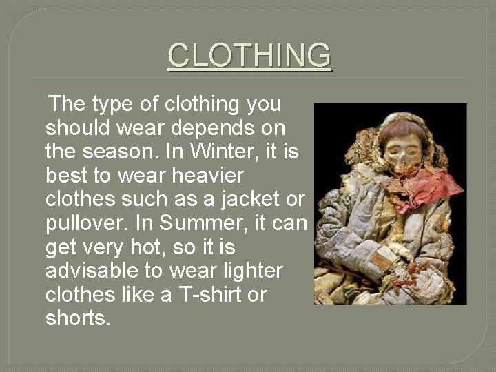 CLOTHING The type of clothing you should wear depends on the season. In Winter,