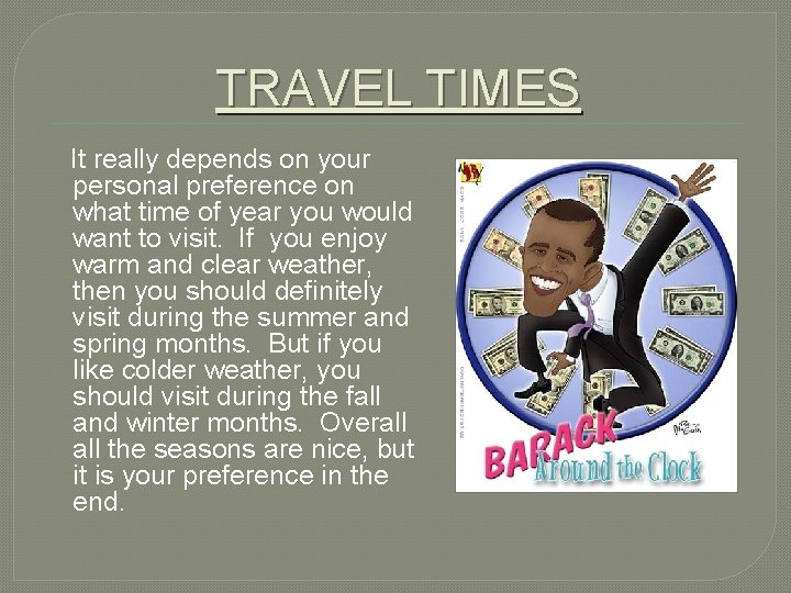 TRAVEL TIMES It really depends on your personal preference on what time of year