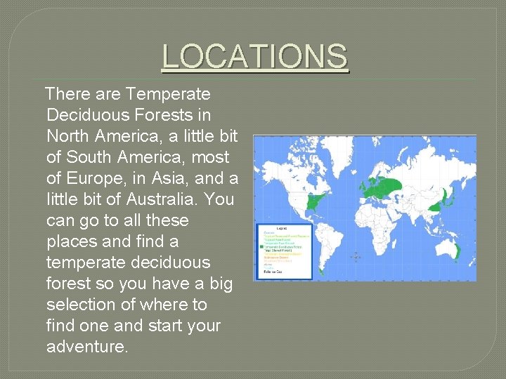 LOCATIONS There are Temperate Deciduous Forests in North America, a little bit of South